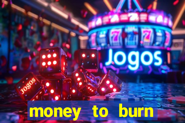 money to burn money to-burn system chapter 1 pt br